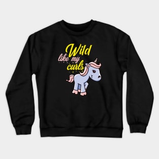 Wild like my curls. Unicorn lover gift Crewneck Sweatshirt